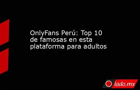 chicas de onlyfans desnudas|OnlyFans Perú: Top 10 de famosas en esta plataforma para adultos